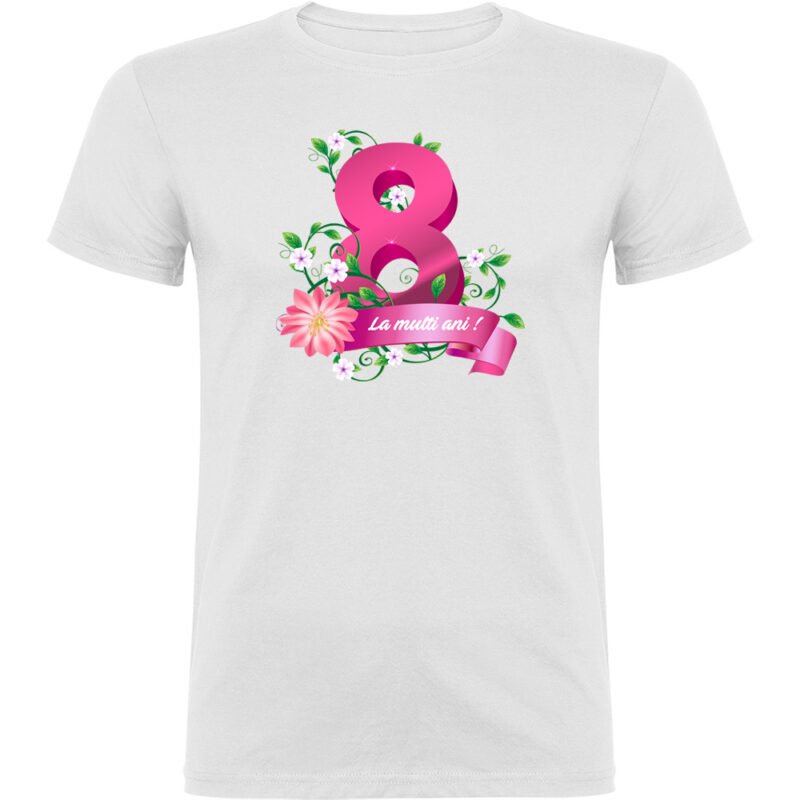 Tricou 8 Martie - La multi ani !, Alb