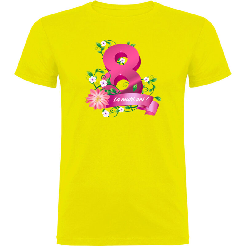 Tricou 8 Martie - La multi ani !, Galben