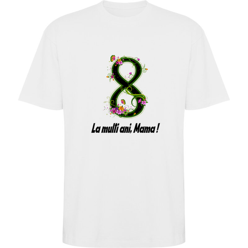 Tricou oversize 8 Martie - La multi ani mama ! (model 2), Alb