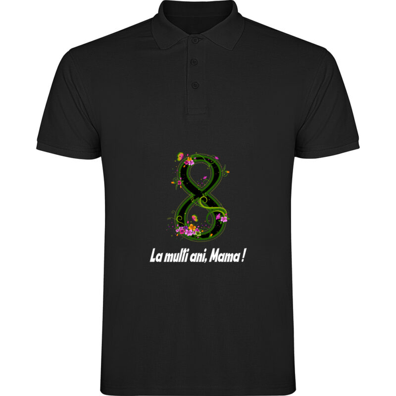 Tricou polo 8 Martie - La multi ani mama ! (model 2), Negru