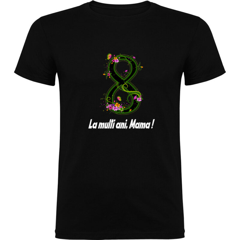 Tricou 8 Martie - La multi ani mama ! (model 2), Negru
