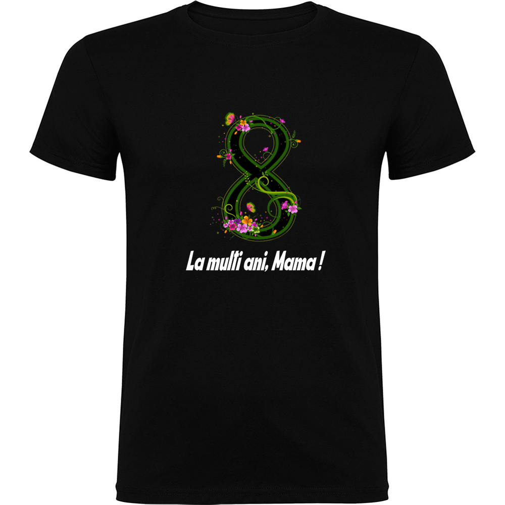 8MARTIE-LAMULTIANIMAMAMODEL2.TR_.BLK_.jpg Tricou 8 Martie - La multi ani mama ! (model 2), Negru - imagine 1