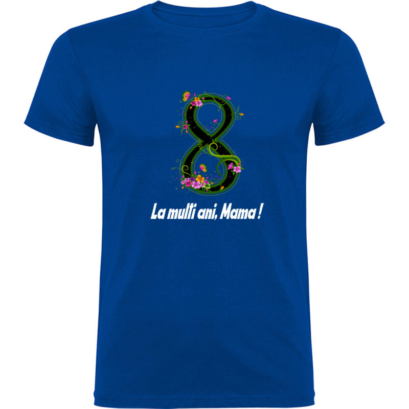 Tricou 8 Martie - La multi ani mama ! (model 2), Albastru