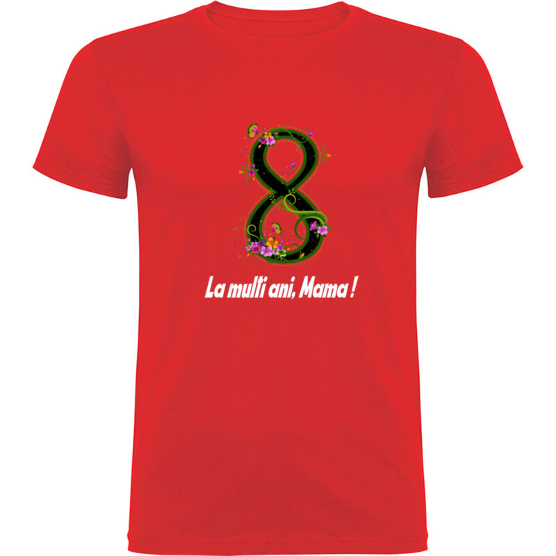 Tricou 8 Martie - La multi ani mama ! (model 2), Roșu