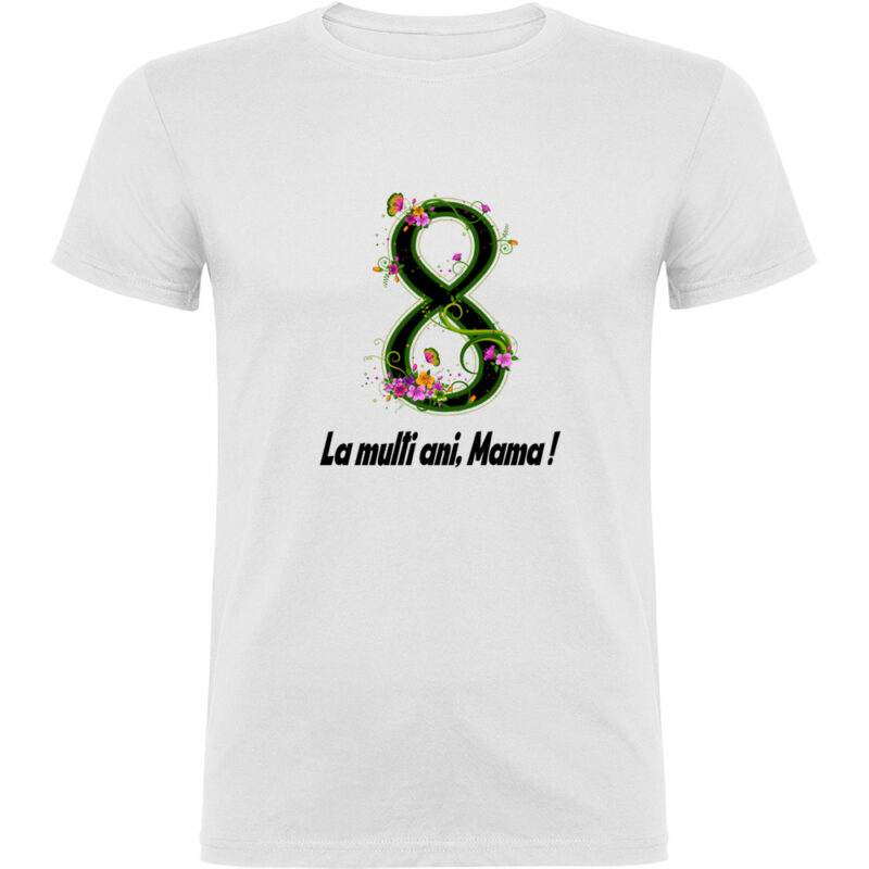 Tricou 8 Martie - La multi ani mama ! (model 2), Alb