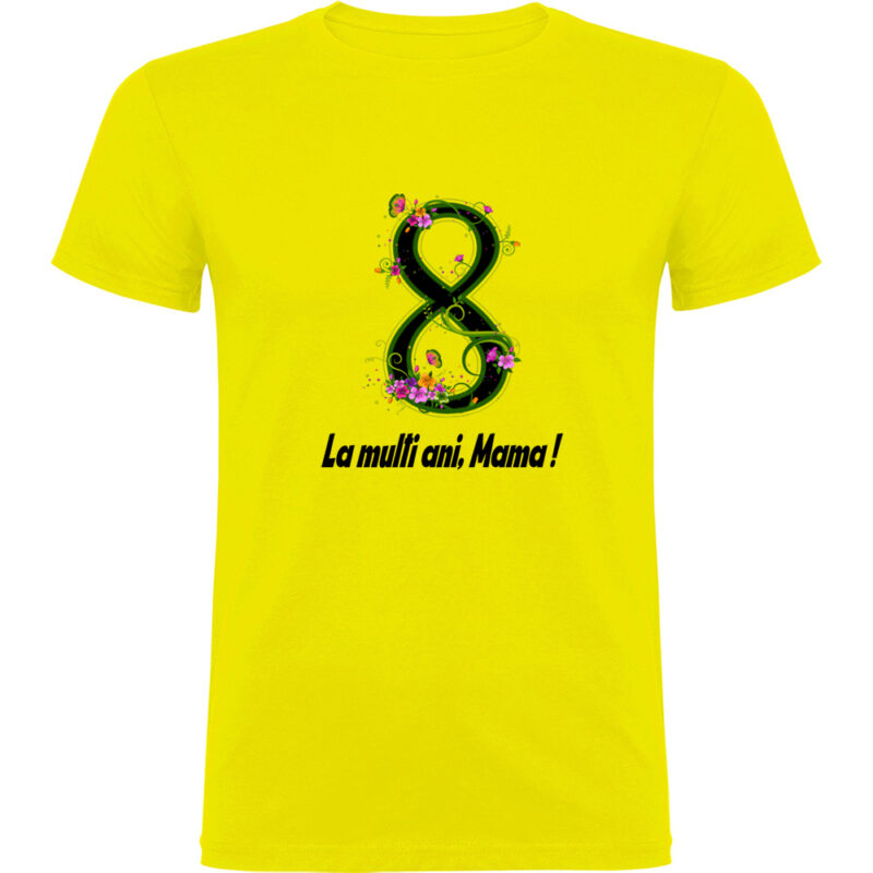 Tricou 8 Martie - La multi ani mama ! (model 2), Galben