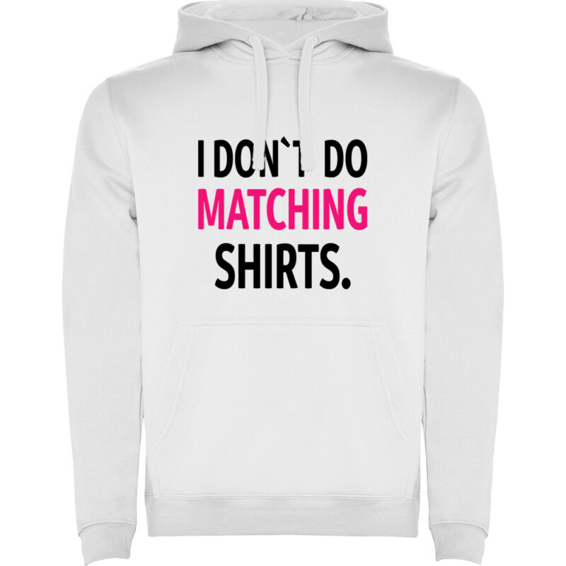 Hanorac I don't do matching shirts, Alb