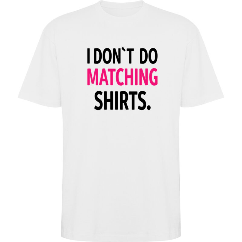 Tricou oversize I don't do matching shirts, Alb