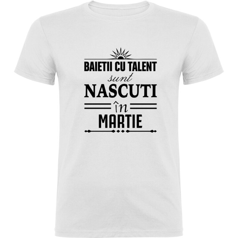 Tricou Baietii cu talent nascuti in martie, Alb