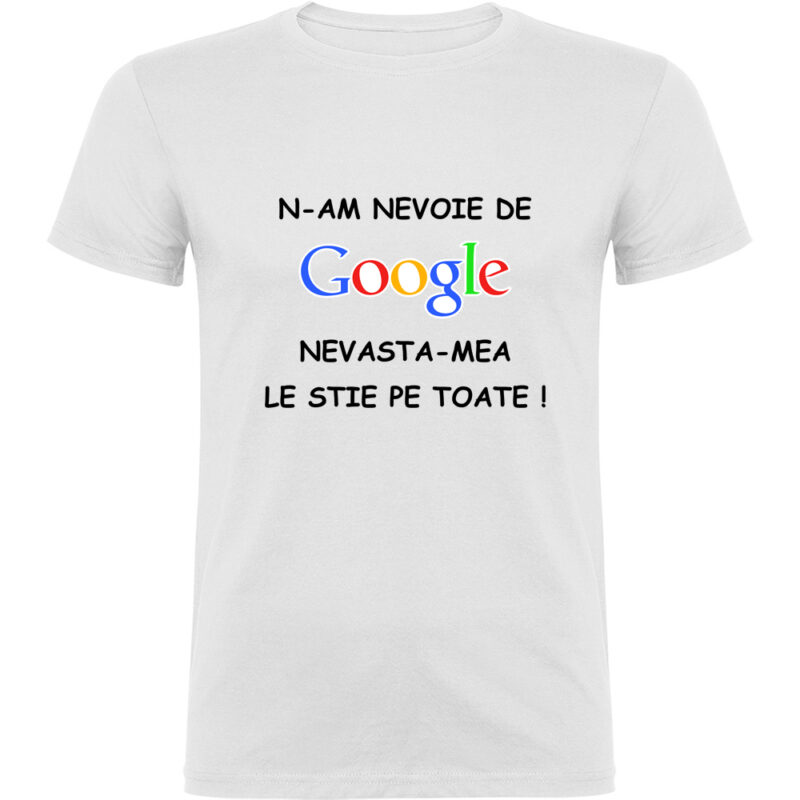 Tricou NU AM NEVOIE DE GOOGLE, Alb